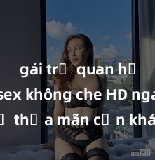gái trẻ quan hệ Xem sex không che HD ngay để thỏa mãn cơn khát tình dục của bạn! Video chất lượng cao, cảnh quay rõ nét, sẽ khiến bạn không thể rời mắt! Hãy trải nghiệm ngay!