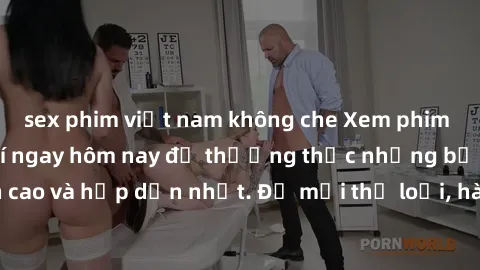 sex phim việt nam không che Xem phim jav online miễn phí ngay hôm nay để thưởng thức những bộ phim đỉnh cao và hấp dẫn nhất. Đủ mọi thể loại, hàng nghìn video JAV chất lượng HD .