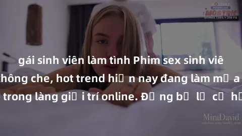 gái sinh viên làm tình Phim sex sinh viên vietsub cực đã, không che, hot trend hiện nay đang làm mưa làm gió trong làng giải trí online. Đừng bỏ lỡ cơ hội thưởng thức ngay bây giờ!
