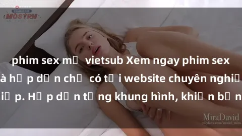 phim sex mỹ vietsub Xem ngay phim sex tra tấn độc đáo và hấp dẫn chỉ có tại website chuyên nghiệp. Hấp dẫn từng khung hình, khiến bạn không thể rời mắt!