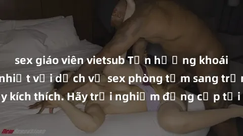 sex giáo viên vietsub Tận hưởng khoái cảm đầy cuồng nhiệt với dịch vụ sex phòng tắm sang trọng và đầy kích thích. Hãy trải nghiệm đẳng cấp tại địa điểm này ngay hôm nay!