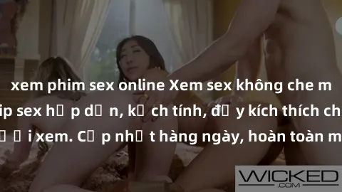 xem phim sex online Xem sex không che miễn phí - Những clip sex hấp dẫn, kịch tính, đầy kích thích cho người xem. Cập nhật hàng ngày, hoàn toàn miễn phí, độ phân giải cao.