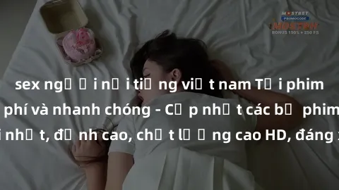 sex người nổi tiếng việt nam Tải phim sex về máy miễn phí và nhanh chóng - Cập nhật các bộ phim mới nhất, đỉnh cao, chất lượng cao HD, đáng xem. Hãy trải nghiệm ngay!