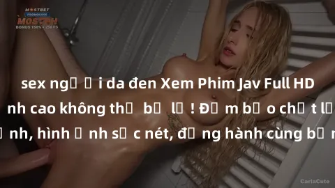 sex người da đen Xem Phim Jav Full HD: Những bộ phim đỉnh cao không thể bỏ lỡ! Đảm bảo chất lượng ổn định, hình ảnh sắc nét, đồng hành cùng bạn trong những giây phút thư giãn!