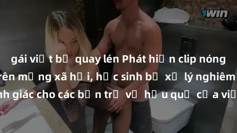gái việt bị quay lén Phát hiện clip nóng sinh viên gây sốt trên mạng xã hội, học sinh bị xử lý nghiêm ngặt. Đây là cảnh giác cho các bạn trẻ về hậu quả của việc chia sẻ thông tin trái phép trên intern