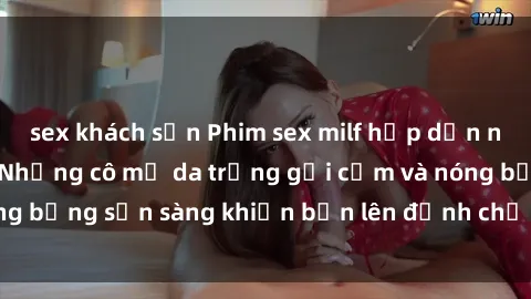 sex khách sạn Phim sex milf hấp dẫn nhất mọi thời đại: Những cô mẹ da trắng gợi cảm và nóng bỏng sẵn sàng khiến bạn lên đỉnh chỉ trong chớp mắt!