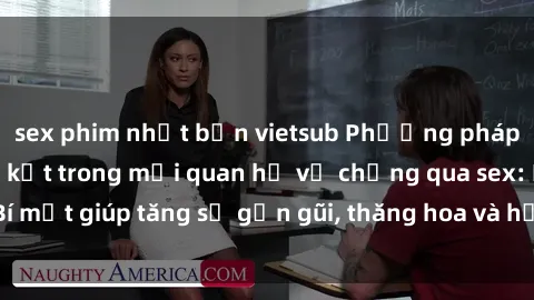 sex phim nhật bản vietsub Phương pháp tăng cường gắn kết trong mối quan hệ vợ chồng qua sex: Bí mật giúp tăng sự gần gũi, thăng hoa và hạnh phúc cho cặp đôi