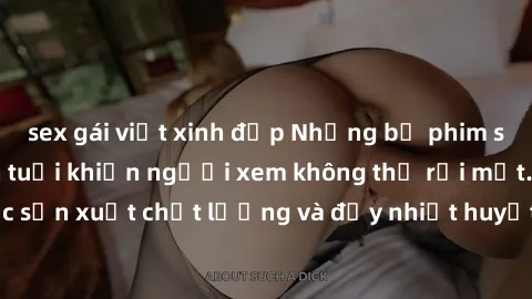 sex gái việt xinh đẹp Những bộ phim sex của phụ nữ lớn tuổi khiến người xem không thể rời mắt. Được sản xuất chất lượng và đầy nhiệt huyết, đáng xem và trải nghiệm.
