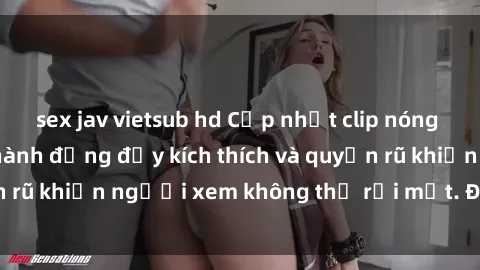 sex jav vietsub hd Cập nhật clip nóng BDSM: Những pha hành động đầy kích thích và quyến rũ khiến người xem không thể rời mắt. Đừng bỏ lỡ!