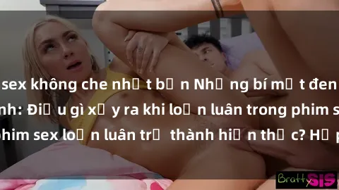 sex không che nhật bản Những bí mật đen tối trong gia đình: Điều gì xảy ra khi loạn luân trong phim sex loạn luân trở thành hiện thực? Hấp dẫn và gây sốc!