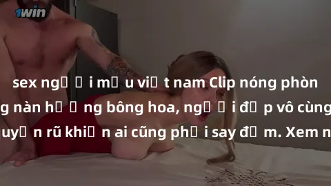 sex người mẫu việt nam Clip nóng phòng tắm: Hít thở nồng nàn hương bông hoa, người đẹp vô cùng gợi cảm và quyến rũ khiến ai cũng phải say đắm. Xem ngay để trải nghiệm điều đặc biệt!
