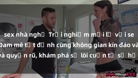 sex nhà nghỉ Trải nghiệm mới lạ với sex phòng thay đồ: Đam mê tột đỉnh cùng không gian kín đáo và quyến rũ, khám phá sự lôi cuốn từ sự hấp dẫn của nơi này.