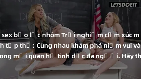 sex bạo lực nhóm Trải nghiệm cảm xúc mới mẻ với làm tình tập thể: Cùng nhau khám phá niềm vui và sự mãnh liệt trong mối quan hệ tình dục đa người. Hãy thử ngay để biết cảm giác thú vị này!