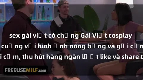 sex gái việt có chồng Gái Việt cosplay sexy khiến fan phát cuồng với hình ảnh nóng bỏng và gợi cảm, thu hút hàng ngàn lượt like và share trên mạng xã hội.