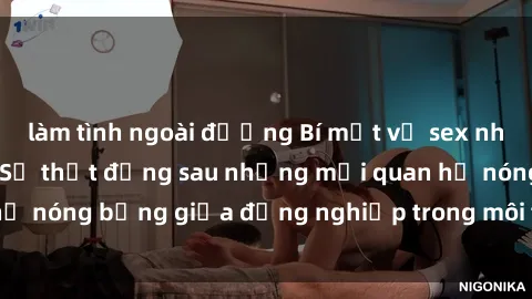 làm tình ngoài đường Bí mật về sex nhân viên văn phòng: Sự thật đằng sau những mối quan hệ nóng bỏng giữa đồng nghiệp trong môi trường làm việc.