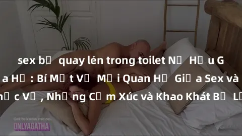 sex bị quay lén trong toilet Nữ Hầu Gái và Cuộc Sống Của Họ: Bí Mật Về Mối Quan Hệ Giữa Sex và Sự Phục Vụ, Những Cảm Xúc và Khao Khát Bị Lẫn Lộn Trong Lĩnh Vực Này.