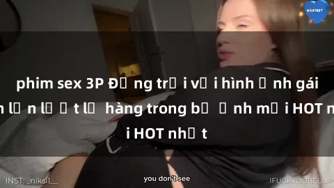 phim sex 3P Động trời với hình ảnh gái xinh lần lượt lộ hàng trong bộ ảnh mới HOT nhất