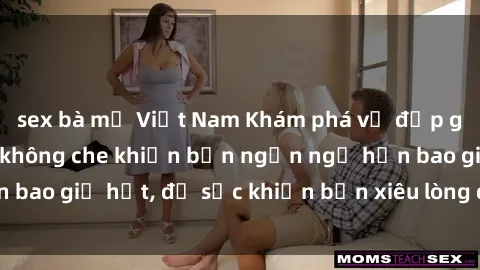 sex bà mẹ Việt Nam Khám phá vẻ đẹp gái Việt Nam nude không che khiến bạn ngẩn ngơ hơn bao giờ hết, đủ sức khiến bạn xiêu lòng đến ngất ngây