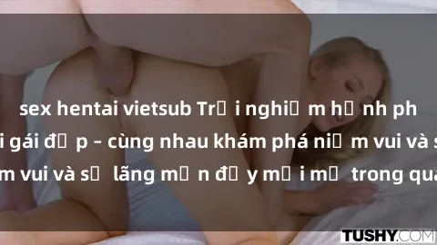 sex hentai vietsub Trải nghiệm hạnh phúc khi làm tình với gái đẹp – cùng nhau khám phá niềm vui và sự lãng mạn đầy mới mẻ trong quan hệ của bạn.
