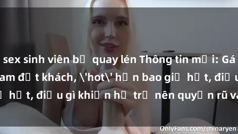 sex sinh viên bị quay lén Thông tin mới: Gái call girl Việt Nam đắt khách, 'hot' hơn bao giờ hết, điều gì khiến họ trở nên quyến rũ và đáng chú ý?
