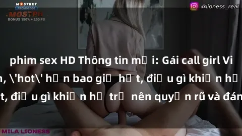 phim sex HD Thông tin mới: Gái call girl Việt Nam đắt khách, 'hot' hơn bao giờ hết, điều gì khiến họ trở nên quyến rũ và đáng chú ý?