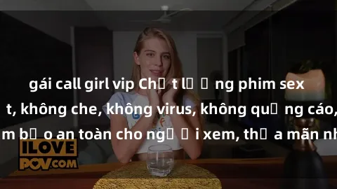 gái call girl vip Chất lượng phim sex cập nhật mới nhất, không che, không virus, không quảng cáo, đảm bảo an toàn cho người xem, thỏa mãn nhu cầu tình dục của bạn.