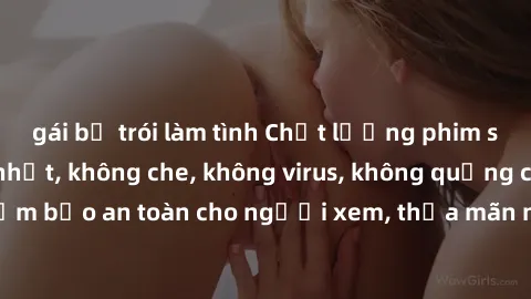 gái bị trói làm tình Chất lượng phim sex cập nhật mới nhất, không che, không virus, không quảng cáo, đảm bảo an toàn cho người xem, thỏa mãn nhu cầu tình dục của bạn.