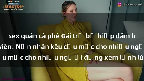sex quán cà phê Gái trẻ bị hiếp dâm bạo lực trong công viên: Nạn nhân kêu cứu mặc cho nhiều người đứng xem lạnh lùng