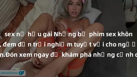 sex nữ hầu gái Những bộ phim sex không che HD đỉnh cao, đem đến trải nghiệm tuyệt vời cho người xem.Đón xem ngay để khám phá những cảnh quay đẹp mắt và kích thích.