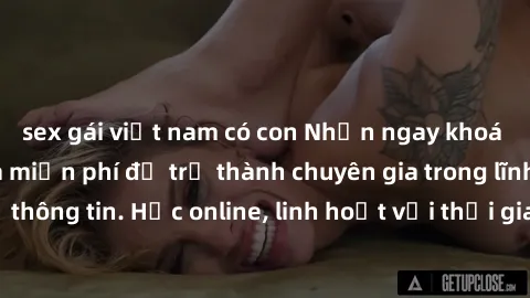 sex gái việt nam có con Nhận ngay khoá học lập trình Java miễn phí để trở thành chuyên gia trong lĩnh vực công nghệ thông tin. Học online, linh hoạt với thời gian, không giới hạn địa điểm. Đăng ký nga