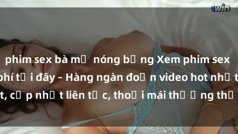 phim sex bà mẹ nóng bỏng Xem phim sex không che miễn phí tại đây – Hàng ngàn đoạn video hot nhất, cập nhật liên tục, thoải mái thưởng thức mà không tốn kém.