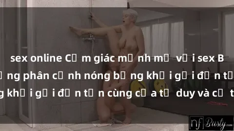 sex online Cảm giác mạnh mẽ với sex BDSM không che: những phân cảnh nóng bỏng khơi gợi đến tận cùng của tư duy và cơ thể.