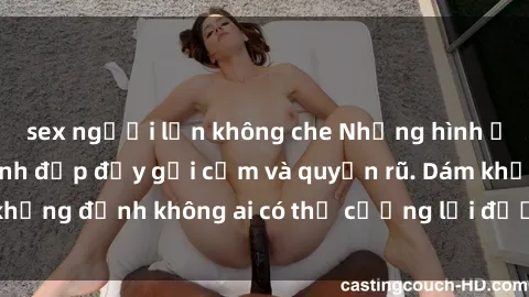 sex người lớn không che Những hình ảnh sex gái Việt xinh đẹp đầy gợi cảm và quyến rũ. Dám khẳng định không ai có thể cưỡng lại được vẻ đẹp của họ.