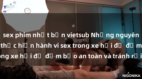 sex phim nhật bản vietsub Những nguyên tắc cần nhớ khi thực hiện hành vi sex trong xe hơi để đảm bảo an toàn và tránh rủi ro.