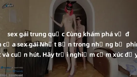sex gái trung quốc Cùng khám phá vẻ đẹp và sức gợi cảm của sex gái Nhật Bản trong những bộ phim đầy nghệ thuật và cuốn hút. Hãy trải nghiệm cảm xúc đầy mới mẻ và sống động từ những cảnh quay tinh tế v