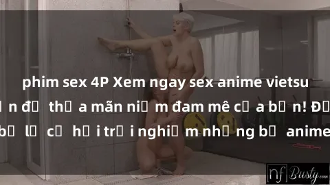 phim sex 4P Xem ngay sex anime vietsub cực hot và hấp dẫn để thỏa mãn niềm đam mê của bạn! Đừng bỏ lỡ cơ hội trải nghiệm những bộ anime đỉnh cao chỉ có tại đây!
