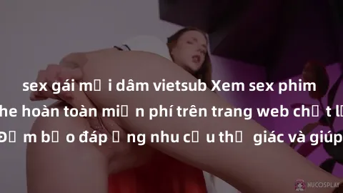 sex gái mại dâm vietsub Xem sex phim Việt Nam không che hoàn toàn miễn phí trên trang web chất lượng cao. Đảm bảo đáp ứng nhu cầu thị giác và giúp thỏa mãn mong muốn của bạn.