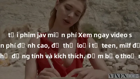 tải phim jav miễn phí Xem ngay video sex không che miễn phí đỉnh cao, đủ thể loại từ teen, milf đến các cảnh quan hệ đồng tính và kích thích. Đảm bảo thoả mãn mọi khả năng kích thích của bạn!