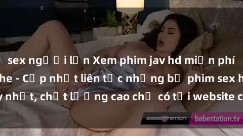 sex người lớn Xem phim jav hd miễn phí đỉnh cao không che - Cập nhật liên tục những bộ phim sex hay nhất, chất lượng cao chỉ có tại website chuyên nghiệp hàng đầu.