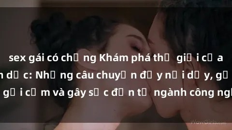 sex gái có chồng Khám phá thế giới của phim sex nô lệ tình dục: Những câu chuyện đầy nổi dậy, gợi cảm và gây sốc đến từ ngành công nghiệp giải trí đen tối