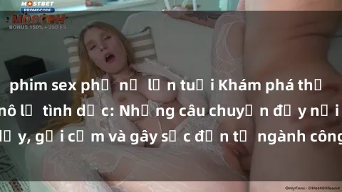 phim sex phụ nữ lớn tuổi Khám phá thế giới của phim sex nô lệ tình dục: Những câu chuyện đầy nổi dậy, gợi cảm và gây sốc đến từ ngành công nghiệp giải trí đen tối