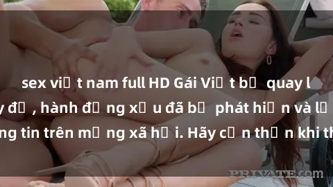 sex việt nam full HD Gái Việt bị quay lén trong phòng thay đồ, hành động xấu đã bị phát hiện và lộ thông tin trên mạng xã hội. Hãy cẩn thận khi thay đồ ở nơi công cộng!