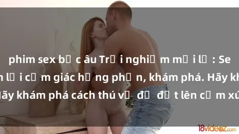 phim sex bắc âu Trải nghiệm mới lạ: Sex trong xe hơi đem lại cảm giác hưng phấn, khám phá. Hãy khám phá cách thú vị để đốt lên cảm xúc trong cuộc tình!