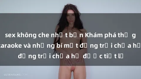 sex không che nhật bản Khám phá thế giới sex quán karaoke và những bí mật động trời chưa hề được tiết lộ