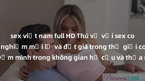 sex việt nam full HD Thú vị với sex cosplay anime: Trải nghiệm mới lạ và đắt giá trong thế giới cosplay! Đắm mình trong không gian hư cấu và thỏa mãn niềm đam mê của bạn!