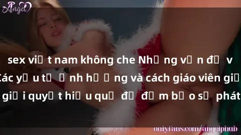 sex việt nam không che Những vấn đề về sex học sinh: Các yếu tố ảnh hưởng và cách giáo viên giải quyết hiệu quả để đảm bảo sự phát triển toàn diện.