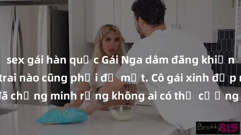 sex gái hàn quốc Gái Nga dâm đãng khiến tim bất cứ chàng trai nào cũng phải đỏ mặt. Cô gái xinh đẹp này đã chứng minh rằng không ai có thể cưỡng lại khi cô làm tình đắm say.
