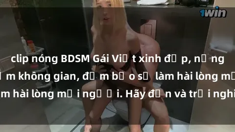 clip nóng BDSM Gái Việt xinh đẹp, nồng nàn làm tình say đắm không gian, đảm bảo sẽ làm hài lòng mọi người. Hãy đến và trải nghiệm ngay!