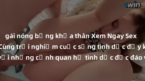 gái nóng bỏng khỏa thân Xem Ngay Sex  Vietsub Full HD - Cùng trải nghiệm cuộc sống tình dục đầy kích thích với những cảnh quan hệ tình dục độc đáo và mãnh liệt trong bộ phim này!