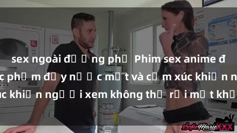sex ngoài đường phố Phim sex anime đỉnh cao: Những tác phẩm đầy nước mắt và cảm xúc khiến người xem không thể rời mắt khỏi màn hình